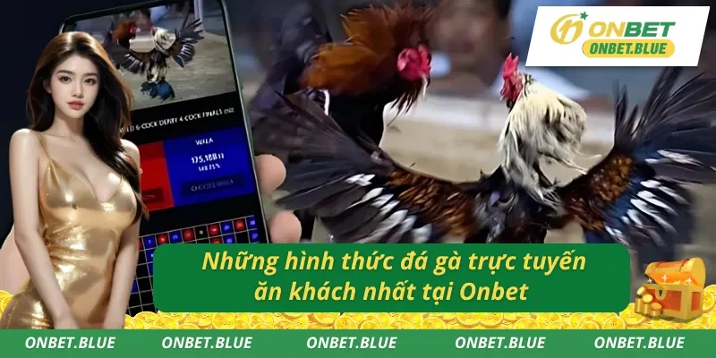 Điểm danh những hình thức đá gà Onbet thịnh hành